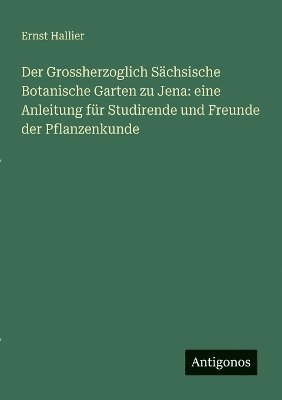 bokomslag Grossherzoglich Sächsische Botanische Garten zu Jena