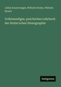 bokomslag Vollstaendiges, practisches Lehrbuch der Stolze'schen Stenographie