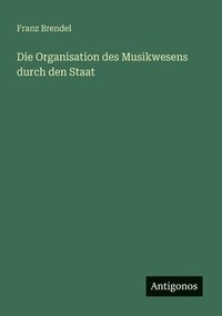 bokomslag Die Organisation des Musikwesens durch den Staat