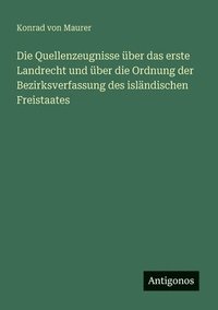 bokomslag Die Quellenzeugnisse ber das erste Landrecht und ber die Ordnung der Bezirksverfassung des islndischen Freistaates