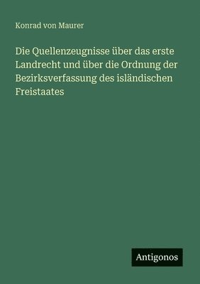 Konrad Von Maurer, Konrad von Maurer - Quellenzeugnisse über das erste Landrecht und über die Ordnung der Bezirksverfassung des isländischen Freistaates, Häftad