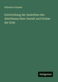 bokomslag Entwicklung der Ansichten des Alterthums ber Gestalt und Grsse der Erde