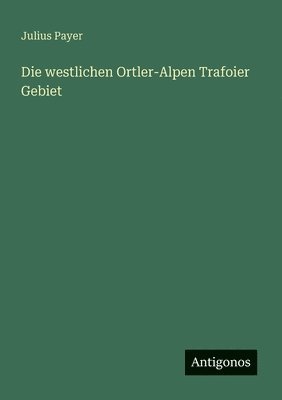 bokomslag Die westlichen Ortler-Alpen Trafoier Gebiet