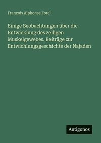 bokomslag Einige Beobachtungen ber die Entwicklung des zelligen Muskelgewebes. Beitrge zur Entwichlungsgeschichte der Najaden