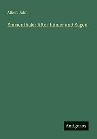 bokomslag Emmenthaler Alterthümer und Sagen