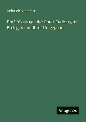 bokomslag Volkssagen der Stadt Freiburg im Breisgau und ihrer Umgegend