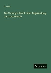 bokomslag Die Unmglichkeit einer Begrndung der Todesstrafe