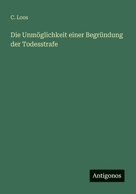 bokomslag Die Unmglichkeit einer Begrndung der Todesstrafe