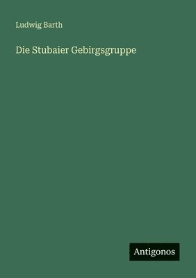 Die Stubaier Gebirgsgruppe 1