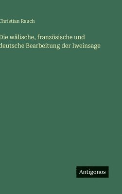 Die wälische, französische und deutsche Bearbeitung der Iweinsage
