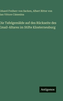 Die Tafelgemälde auf des Rückseite des Email-Altares im Stifte Klosterneuburg