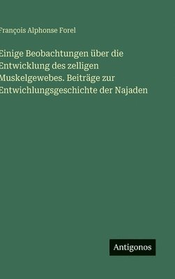 Einige Beobachtungen über die Entwicklung des zelligen Muskelgewebes. Beiträge zur Entwichlungsgeschichte der Najaden