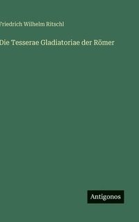 bokomslag Die Tesserae Gladiatoriae der Römer