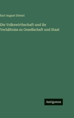 Volkswirthschaft und ihr Verhältniss zu Gesellschaft und Staat