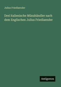 bokomslag Drei italienische Münzhändler nach dem Englischen Julius Friedlaender