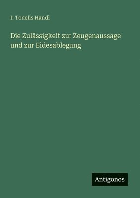 Die Zulssigkeit zur Zeugenaussage und zur Eidesablegung 1