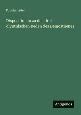 Dispositionen zu den drei olynthischen Reden des Demosthenes 1