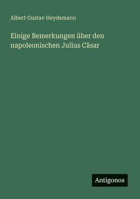 bokomslag Einige Bemerkungen über den napoleonischen Julius Cäsar