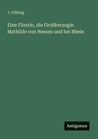 bokomslag Eine Frstin, die Groherzogin Mathilde von Hessen und bei Rhein