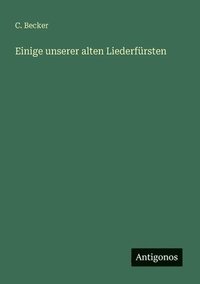 bokomslag Einige unserer alten Liederfürsten