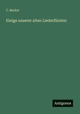 bokomslag Einige unserer alten Liederfürsten