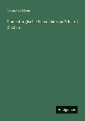 bokomslag Dramaturgische Versuche von Eduard Dobbert