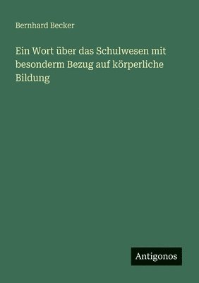 Bernhard Becker - Wort über das Schulwesen mit besonderm Bezug auf körperliche Bildung, Häftad