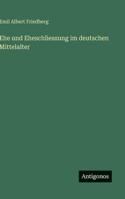 bokomslag Ehe und Eheschliessung im deutschen Mittelalter