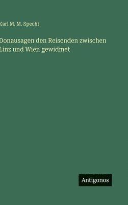 Donausagen den Reisenden zwischen Linz und Wien gewidmet
