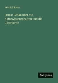 bokomslag Ernest Renan ber die Naturwissenschaften und die Geschichte