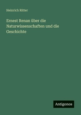 bokomslag Ernest Renan über die Naturwissenschaften und die Geschichte