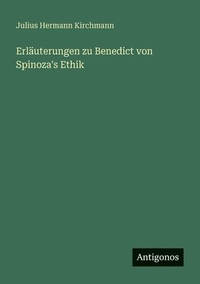 Erläuterungen zu Benedict von Spinoza's Ethik