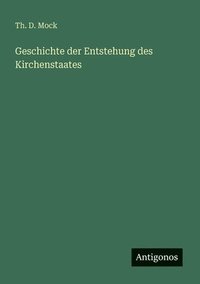 bokomslag Geschichte der Entstehung des Kirchenstaates