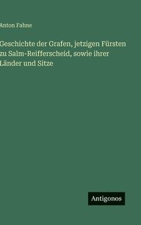 bokomslag Geschichte der Grafen, jetzigen Fürsten zu Salm-Reifferscheid, sowie ihrer Länder und Sitze