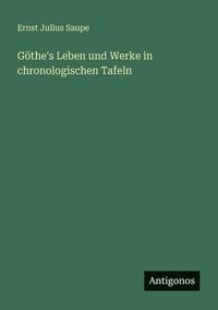 bokomslag Göthe's Leben und Werke in chronologischen Tafeln