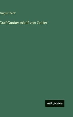 August Beck - Graf Gustav Adolf von Gotter, Inbunden