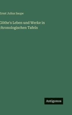 Göthe's Leben und Werke in chronologischen Tafeln