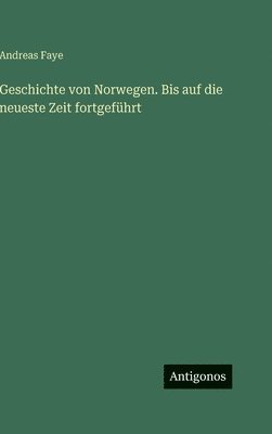 Geschichte von Norwegen. Bis auf die neueste Zeit fortgeführt