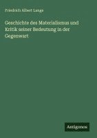Friedrich Albert Lange - Geschichte des Materialismus und Kritik seiner Bedeutung in der Gegenwart, Inbunden