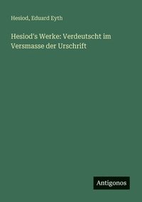 bokomslag Hesiod's Werke: Verdeutscht im Versmasse der Urschrift
