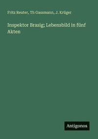 bokomslag Inspektor Brasig; Lebensbild in fünf Akten
