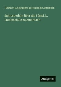 bokomslag Jahresbericht ber die Frstl. L. Lateinschule zu Amorbach