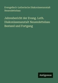 bokomslag Jahresbericht der Evang. Luth. Diakonissenanstalt Neuendettelsau Bestand und Fortgang