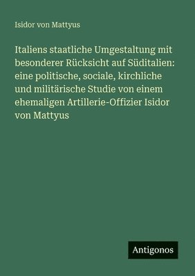 bokomslag Italiens staatliche Umgestaltung mit besonderer Rcksicht auf Sditalien