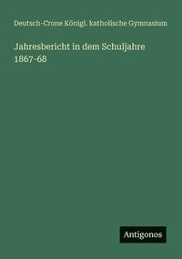 bokomslag Jahresbericht in dem Schuljahre 1867-68