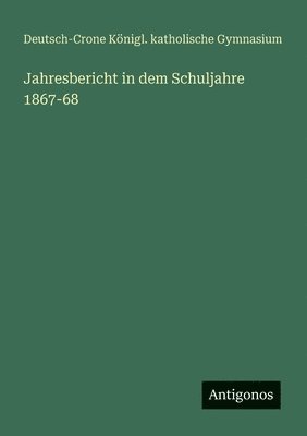 bokomslag Jahresbericht in dem Schuljahre 1867-68