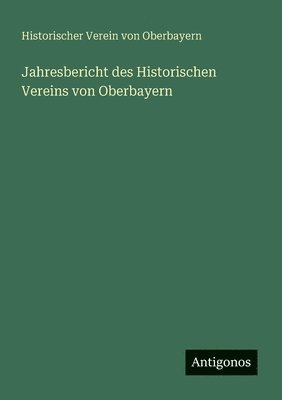 Jahresbericht des Historischen Vereins von Oberbayern 1