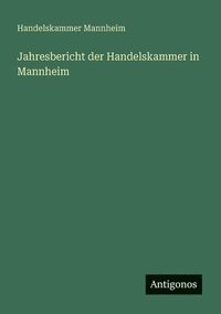 bokomslag Jahresbericht der Handelskammer in Mannheim