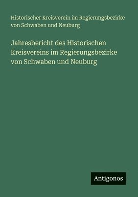 bokomslag Jahresbericht des Historischen Kreisvereins im Regierungsbezirke von Schwaben und Neuburg