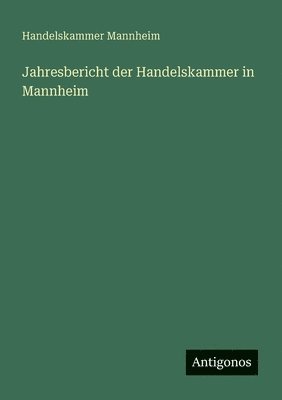 bokomslag Jahresbericht der Handelskammer in Mannheim